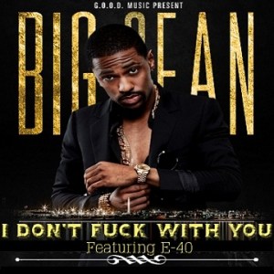 Big Sean "I Don't F* with You*